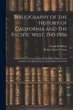 Bibliography of the History of California and the Pacific West, 1510-1906; Together With the Text of John W. Dwinelle's Address on the Acquisition of - H, Abbott Frank