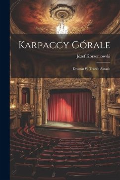 Karpaccy górale; dramat w trzech aktach - Korzeniowski, Józef