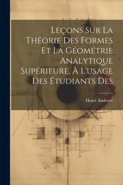 Leçons sur la théorie des formes et la géométrie analytique supérieure, à l'usage des étudiants des - Andoyer, Henri