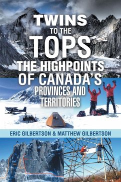 Twins to the Tops The Highpoints of Canada's Provinces and Territories - Gilbertson, Eric; Gilbertson, Matthew