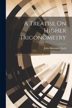 A Treatise On Higher Trigonometry - Lock, John Bascombe