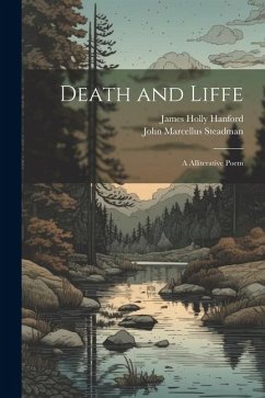 Death and Liffe: A Alliterative Poem - Steadman, John Marcellus; Hanford, James Holly