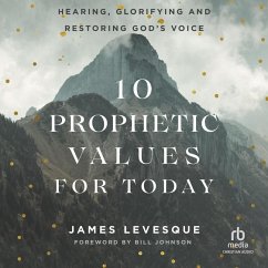 10 Prophetic Values for Today: Hearing, Glorifying and Restoring God's Voice - Levesque, James