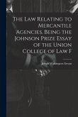 The law Relating to Mercantile Agencies, Being the Johnson Prize Essay of the Union College of Law F