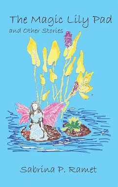 THE MAGIC LILY PAD AND OTHER STORIES FOR CHILDREN - Ramet, Sabrina P.