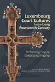 Luxembourg Court Cultures in the Long Fourteenth Century