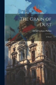 The Grain of Dust - Phillips, David Graham