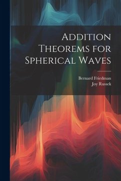 Addition Theorems for Spherical Waves - Friedman, Bernard; Russek, Joy