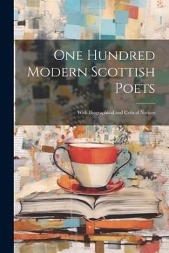 One Hundred Modern Scottish Poets: With Biographical and Critical Notices - Anonymous