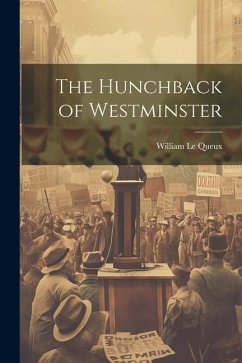 The Hunchback of Westminster - Le Queux, William