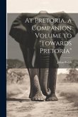 At Pretoria, a Companion Volume to &quote;Towards Pretoria&quote;