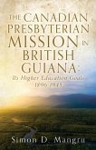 The Canadian Presbyterian Mission in British Guiana: Its Higher Education Goals 1896-1945