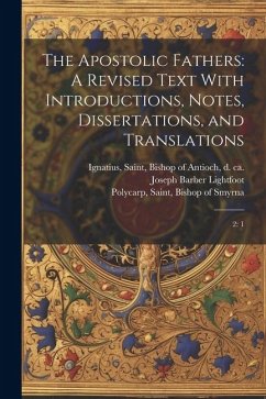 The Apostolic Fathers: A Revised Text With Introductions, Notes, Dissertations, and Translations: 2: 1 - Clement I., Pope
