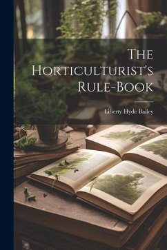 The Horticulturist's Rule-Book - Bailey, Liberty Hyde