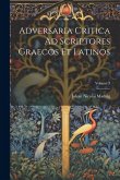 Adversaria Critica Ad Scriptores Graecos Et Latinos; Volume 3