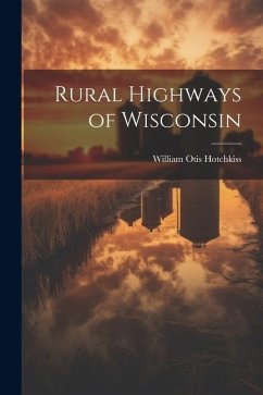 Rural Highways of Wisconsin - Hotchkiss, William Otis