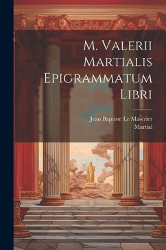 M. Valerii Martialis Epigrammatum Libri - Martial; Le Mascrier, Jean Baptiste