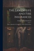 The Law of Life and Fire Insurances: With an Appendix of Comparative Tables of Life Insurance