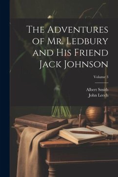 The Adventures of Mr. Ledbury and his Friend Jack Johnson; Volume 3 - Leech, John; Smith, Albert