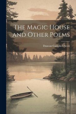 The Magic House and Other Poems - Scott, Duncan Campbell