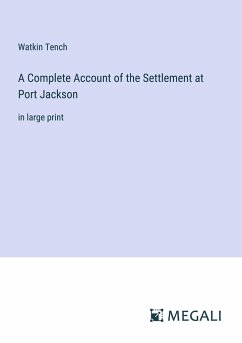 A Complete Account of the Settlement at Port Jackson - Tench, Watkin