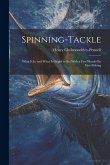 Spinning-Tackle: What It Is, and What It Ought to Be, With a Few Words On Fine-Fishing
