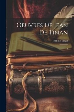 Oeuvres de Jean de Tinan: 1 - Tinan, Jean De