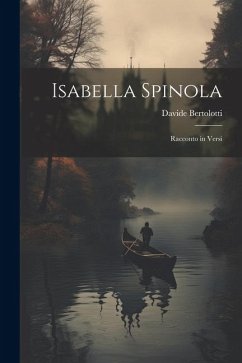 Isabella Spinola: Racconto in versi - Bertolotti, Davide
