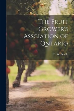 The Fruit Grower's Assciation of Qntario - Beadle, D. W.