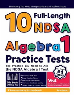 10 Full Length NDSA Algebra I Practice Tests: The Practice You Need to Ace the NDSA Algebra I Test - Nazari, Reza