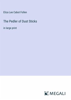 The Pedler of Dust Sticks - Follen, Eliza Lee Cabot