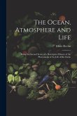 The Ocean, Atmosphere and Life; Being the Second Series of a Descriptive History of the Phenomena of the Life of the Globe