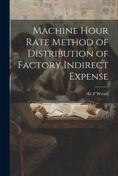 Machine Hour Rate Method of Distribution of Factory Indirect Expense - Wetzel, G. F.