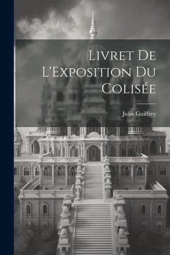 Livret de L'Exposition du Colisée - Guiffrey, Jules