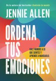 Ordena Tus Emociones: Dale Nombre a Lo Que Sientes Y Aprende a Manejarlo / Untan Gle Your Emotions: Name What You Feel and Learn What to Do about It