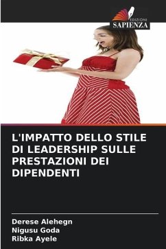 L'IMPATTO DELLO STILE DI LEADERSHIP SULLE PRESTAZIONI DEI DIPENDENTI - Alehegn, Derese;Goda, Nigusu;Ayele, Ribka