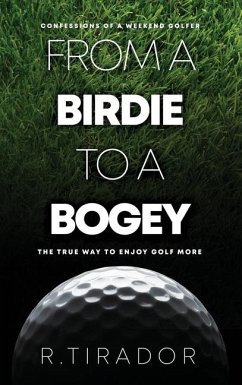 From a Birdie to a Bogey: Confessions of a Weekend Golfer - Tirador, R.
