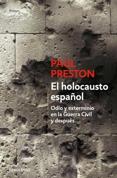 El Holocausto Español: Odio Y Exterminio En La Guerra Civil Y Después / The Span Ish Holocaust: Hate and Extermination During the Civil War and After - Preston, Paul