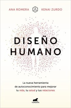 Diseño Humano: La Nueva Herramienta de Autoconocimiento Para Mejorar Tu Vida, Tu Salud Y Tus Relaciones / Human Design - Romera, Ana; Zurdo, Kenai