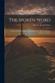 The Spoken Word: Or, the art of Extemporary Preaching, its Utility, its Danger, and its True Idea;