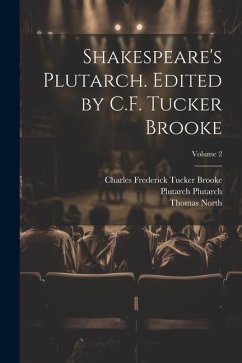 Shakespeare's Plutarch. Edited by C.F. Tucker Brooke; Volume 2 - North, Thomas; Brooke, Charles Frederick Tucker; Plutarch, Plutarch