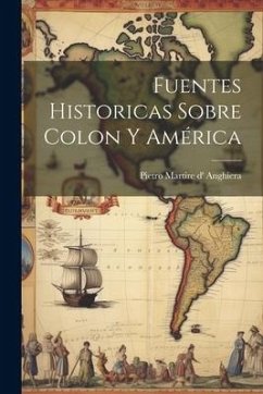 Fuentes historicas sobre Colon y América - Anghiera, Pietro Martire D'