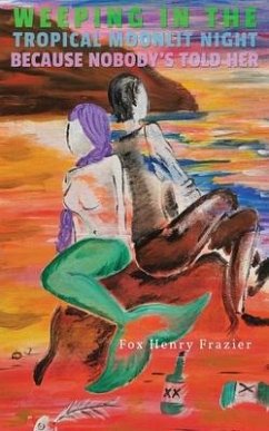 Weeping in the Tropical Moonlit Night Because Nobody's Told Her - Frazier, Fox Henry