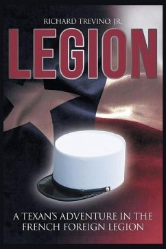 Legion: A Texan's Adventure in the French Foreign Legion - Trevino, Richard