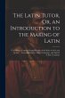 The Latin Tutor, Or, an Introduction to... - Bild 1