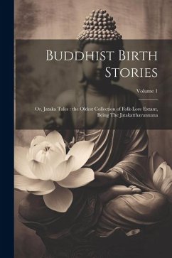 Buddhist Birth Stories: Or, Jataka Tales: the Oldest Collection of Folk-lore Extant, Being The Jatakatthavannana; Volume 1 - Anonymous