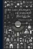 The Last Journey of Jesus to Jerusalem [microform]: Its Purpose in the Light of the Synoptic Gospel