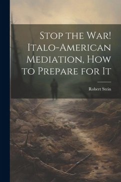 Cover Stop the war! Italo-American Mediation, how to Prepare for It