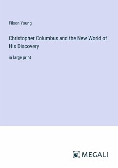 Christopher Columbus and the New World of His Discovery - Young, Filson