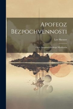 Apofeoz bezpochvennosti: Opyt adogmaticheskoga myshleniia - Shestov, Lev